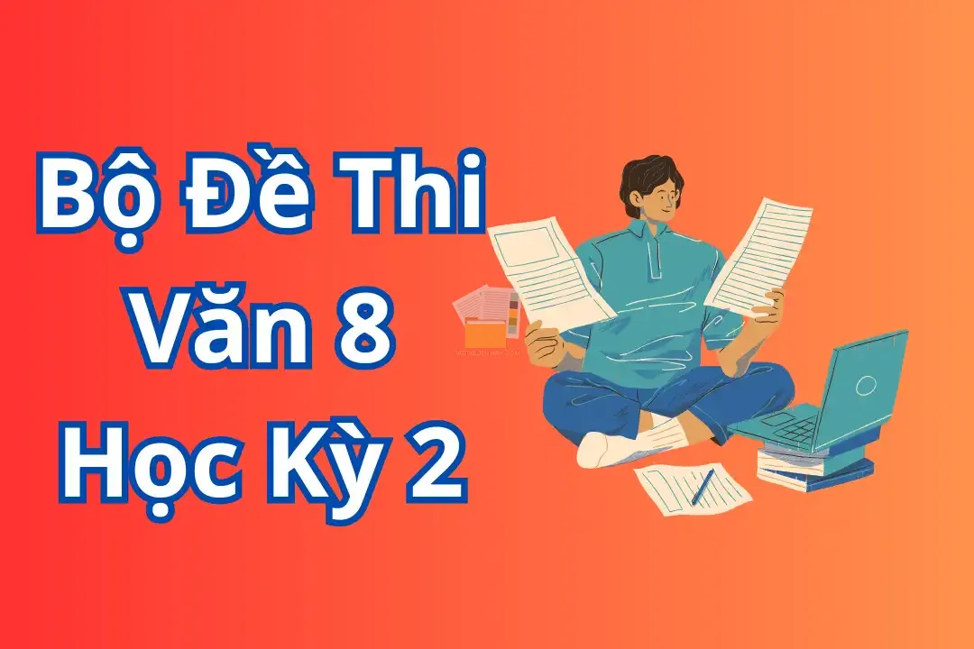 Bộ Đề Thi Văn lớp 8 Học Kỳ 2