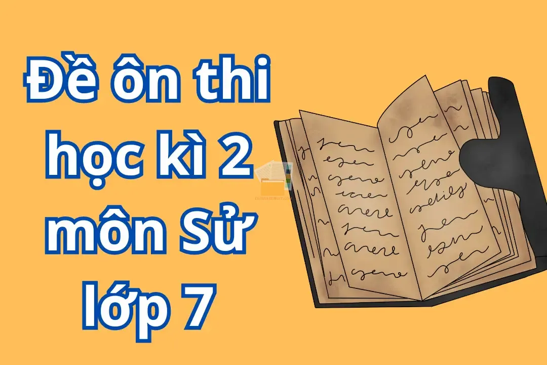 Đề ôn thi học kì 2 môn Sử lớp 7