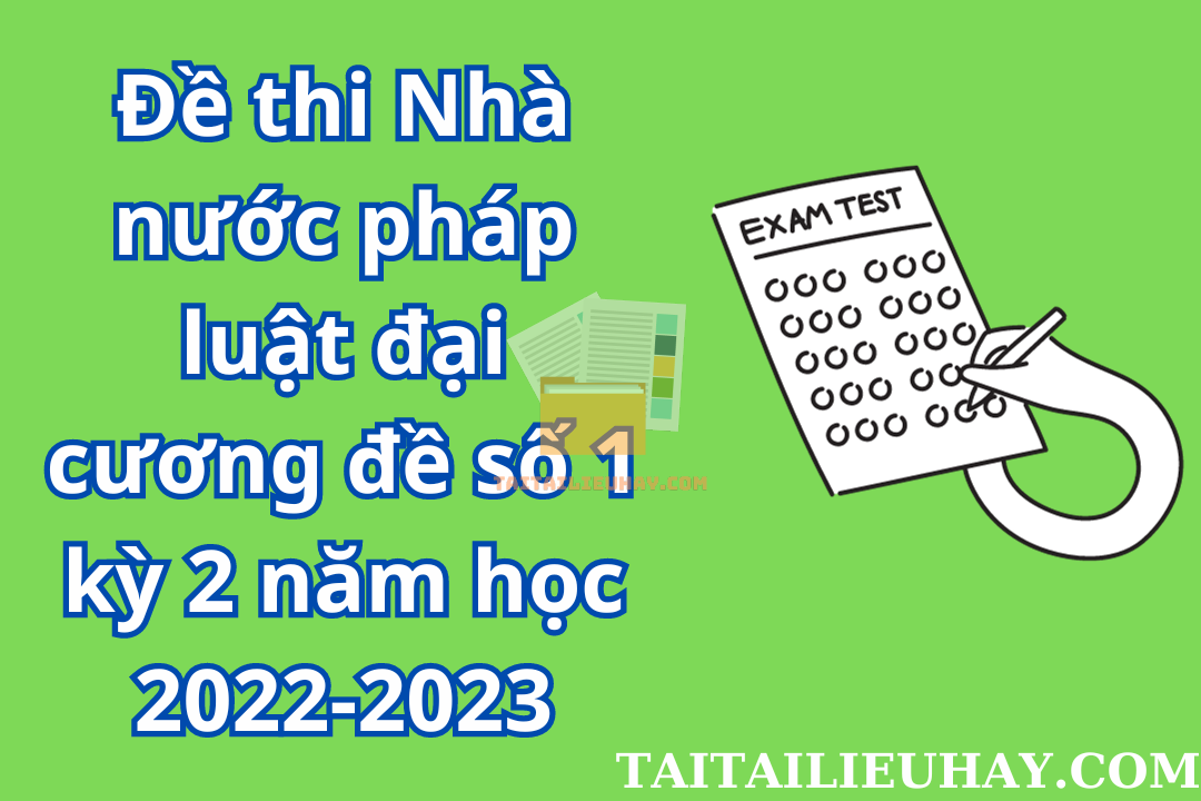Đề thi Nhà nước pháp luật đại cương đề số 1 kỳ 2- Đại học KHXHNV
