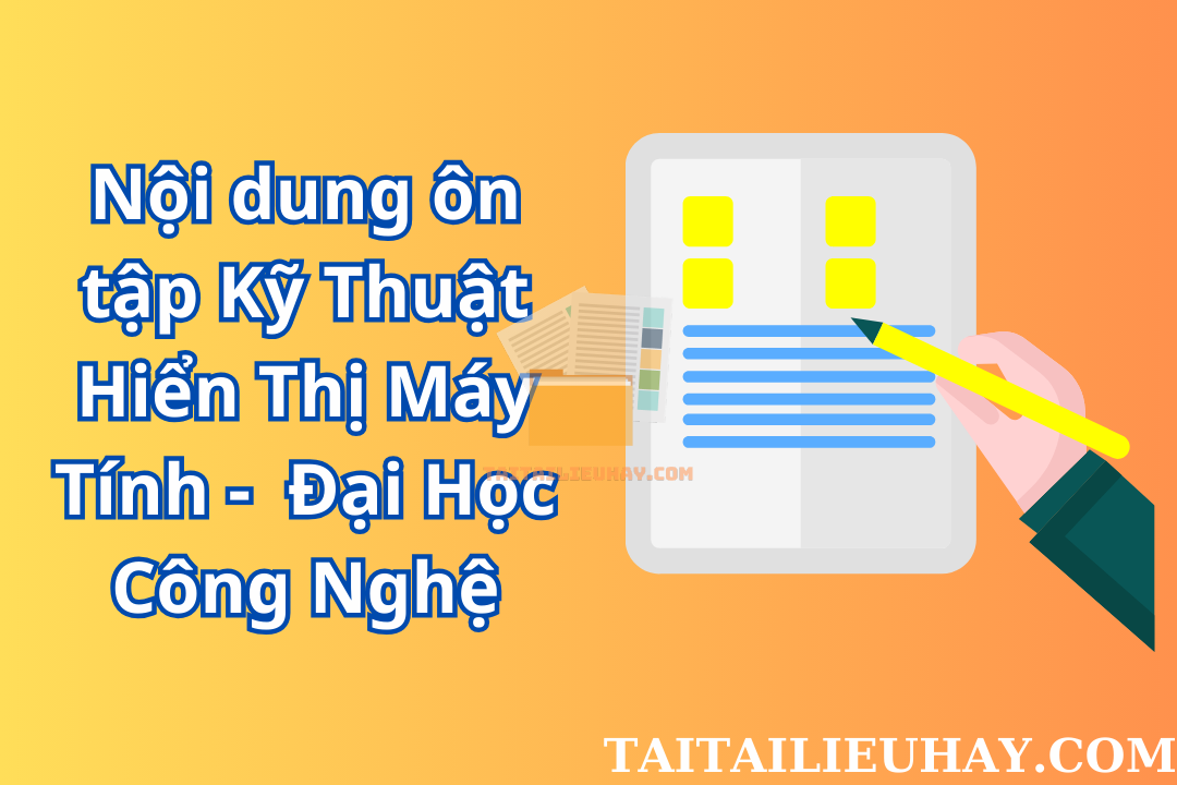 Nội dung ôn tập Kỹ Thuật Hiển Thị Máy Tính –  Đại Học Công Nghệ